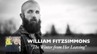 William Fitzsimmons - &quot;The Winter from Her Leaving&quot; [Audio]