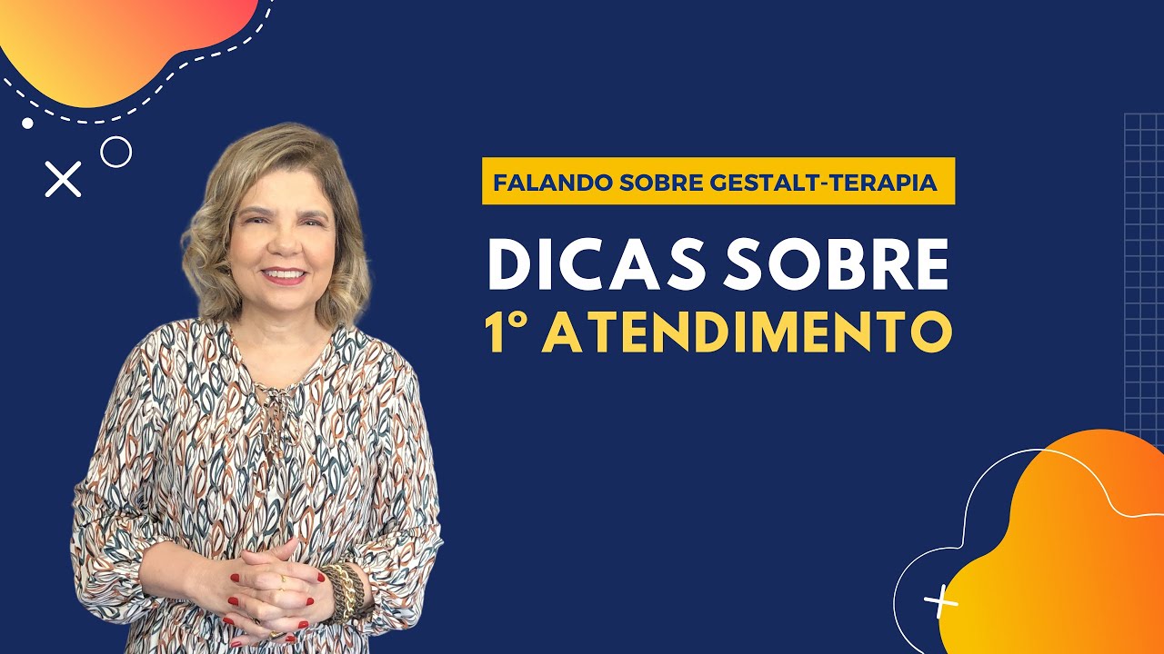 Falando sobre Gestalt-Terapia - Dicas sobre 1ª Atendimento em Gestalt-Terapia
