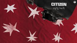 Citizen - "Ugly Luck" (Official Audio)