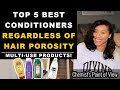 TOP 5 CONDITIONERS REGARDLESS OF HAIR POROSITY!