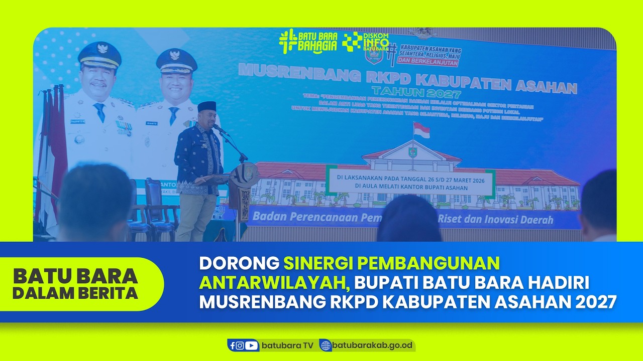SINERGI PEMBANGUNAN ANTARWILAYAH, BUPATI BATU BARA HADIRI MUSRENBANG RKPD KABUPATEN ASAHAN 2027