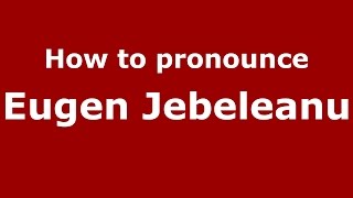 How to pronounce Eugen Jebeleanu