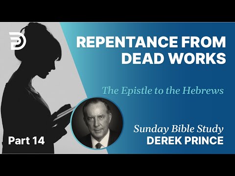 Repentance From Dead Works | Part 14 | Sunday Bible Study With Derek | Hebrews