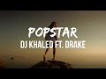 DJ Khaled - Popstar (Lyrics) ft. Drake | callin' my phone like I'm locked up, nonstop