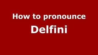 How to pronounce Delfini