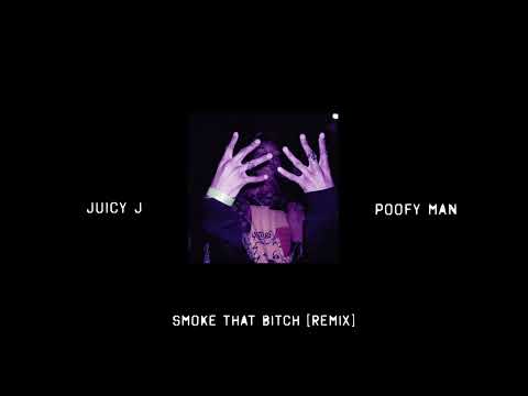 Poofy Man x Juicy J - Smoke That B*tch [REMIX]