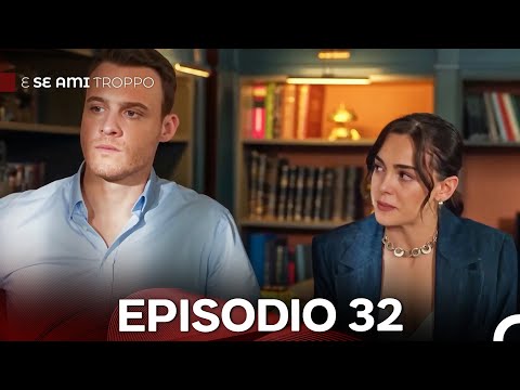 E Se Ami Troppo Episodio 32 (Doppiaggio Italiano)