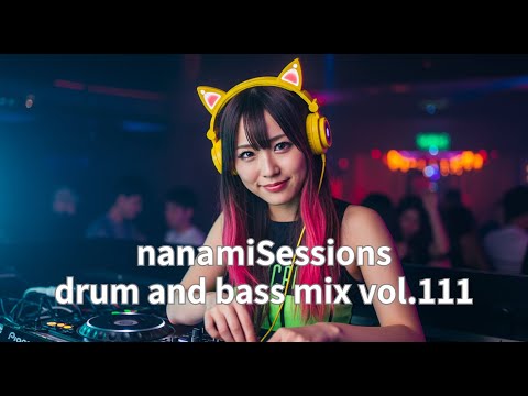 nanamiSessions drum and bass mix vol.111