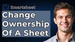 How To Change Ownership Of A Sheet In Smartsheet [2026 Guide]