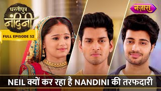 Download lagu Kyun Kar Raha Hain Neil Nandini Ki Tarafdaari? | FULL EPISODE-52 | Dhartiputra Nandini |Nazara TV mp3