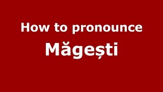 How to pronounce Măgești