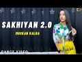 Sakhiyan 2.0 - Dance Video | Akshay Kumar | Manindar Buttar | Muskan Kalra Choreography |