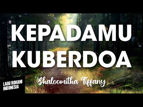KEPADAMU KUBERDOA  - Shaloomitha Tiffany | Lirik Lagu Rohani