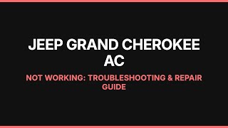 Jeep Grand Cherokee AC Not Working: Troubleshooting & Repair Guide