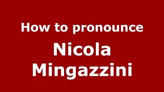 How to pronounce Nicola Mingazzini