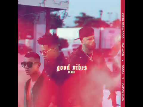Fuego - Good Vibes Ft Kevin Roldan, Nicky Jam (Oficial Remix)