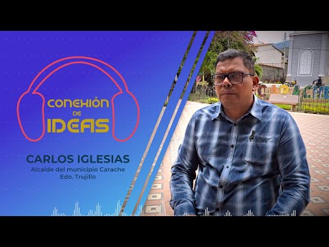 Carlos Iglesias: Proyectos Políticos, Sociales y Turísticos en Carache | Conexión de Ideas