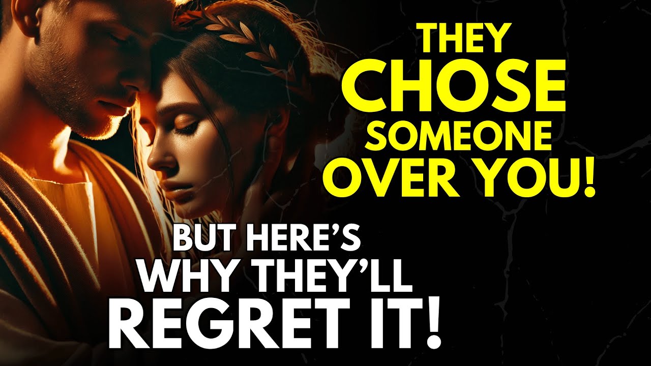 They Chose Someone Over You… But Here’s Why They’ll Regret It! | Stoicism