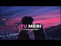 Tu Meri Slowed Reverbed Bang Bang