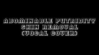 Abominable Putridity - Skin Removal (Demo) Vocals