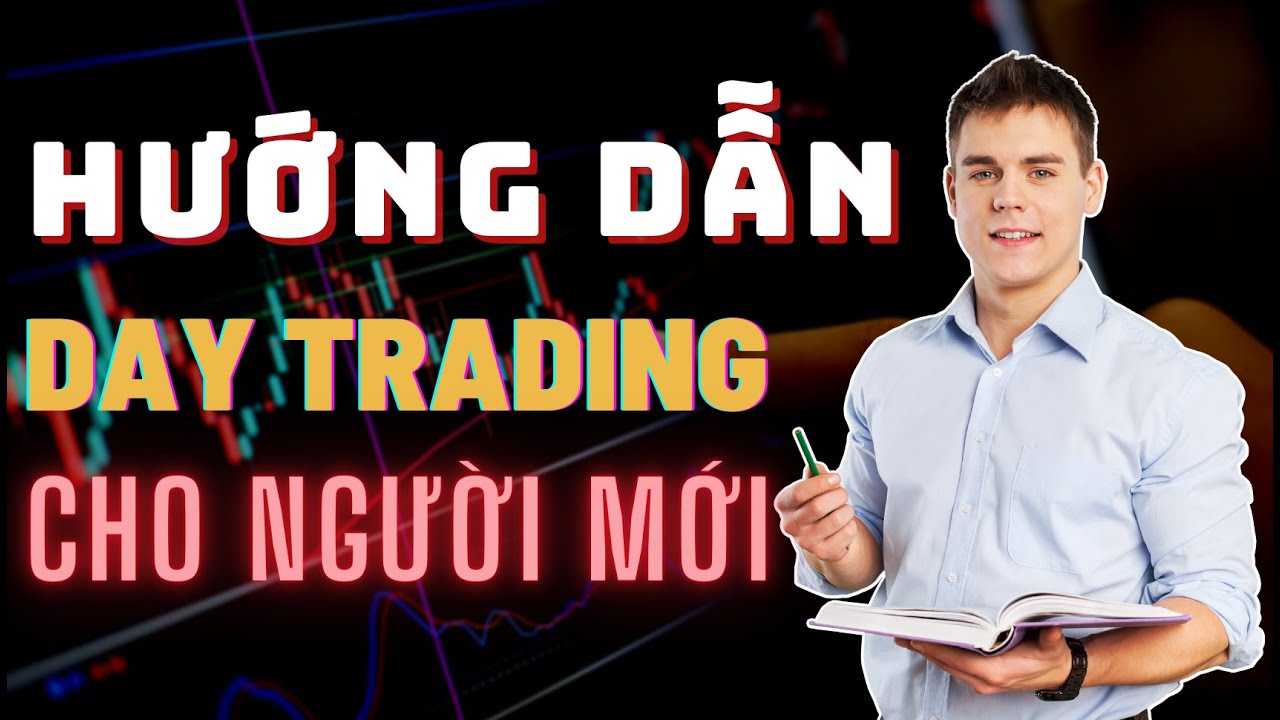 Hướng Dẫn Day Trading Cho Người Mới Bắt Đầu