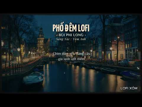 PHỐ ĐÊM LOFI - BÙI PHI LONG | LOFI BÙI PHI LONG HAY NHẤT ....