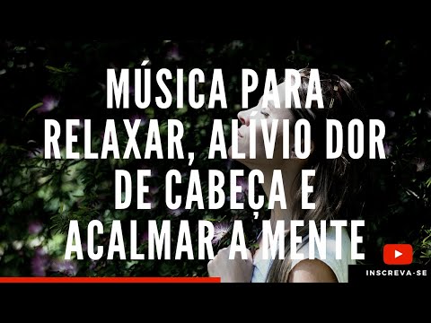 Fundo Musical - Música para relaxar - Alivio de Estresse - Dor de Cabeça Enxaqueca - Meditação  Sono