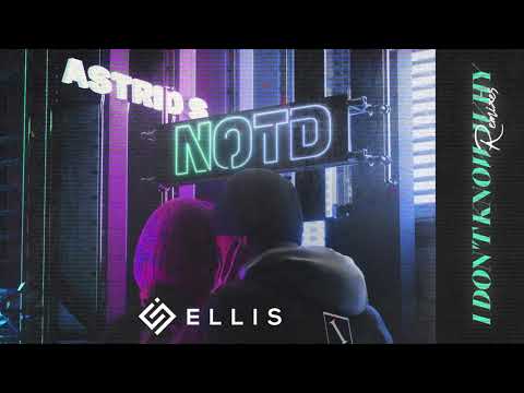 NOTD, Astrid S - I Don't Know Why (Ellis Remix)