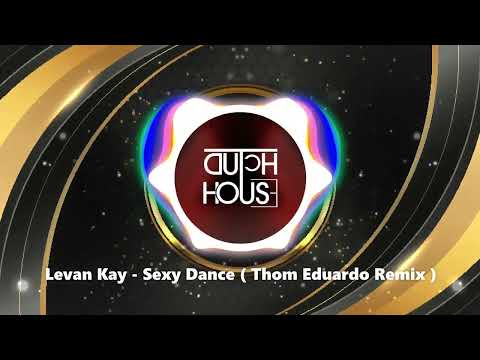 Levan Kay - Sexy Dance ( Thom Eduardo Remix )