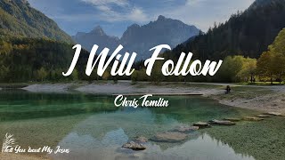 Chris Tomlin - I Will Follow (Lyrics) | Where You go, I'll go