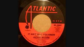 JACKIE MOORE  IT AIN'T WHO YOU KNOW