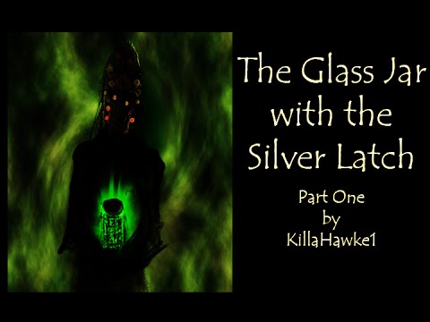 THE GLASS JAR WITH THE SILVER LATCH: PART 1 by Killahawke1 | CREEPYPASTA