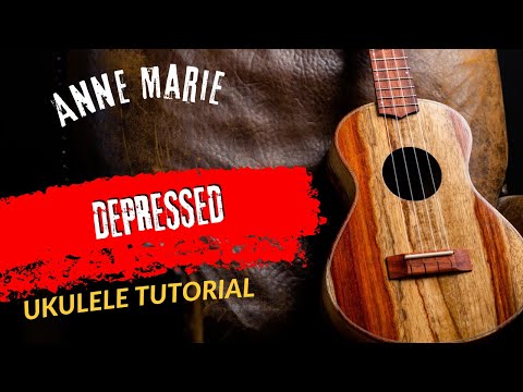 Ukulele Tutorial Anne Marie DEPRESSED
