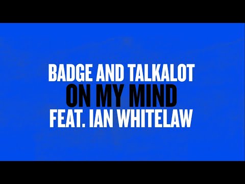 Badge and Talkalot - On My Mind (feat. Ian Whitelaw)