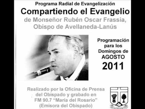 Domingo 14 de Agosto 2011 - Compartiendo el evangelio Con Mons. Rubén Oscar Frassia
