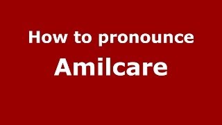 How to pronounce Amilcare