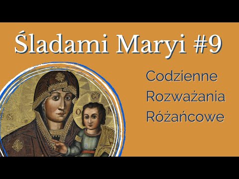 #9 ŚLADAMI MARYI - ks. Jakub Wąsowski - codzienne rozważanie różańcowe