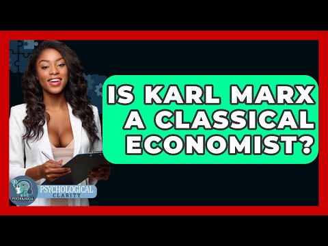 Is Karl Marx A Classical Economist? - Philosophy Beyond