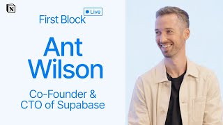 First Block: Interview with Ant Wilson, Co-Founder and CTO of Supabase
