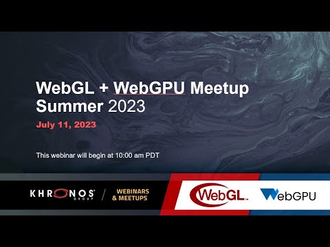 WebGL + WebGPU Meetup - July 2023