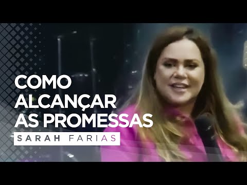Sarah Farias - Como Alcançar as Promessas - Pregação