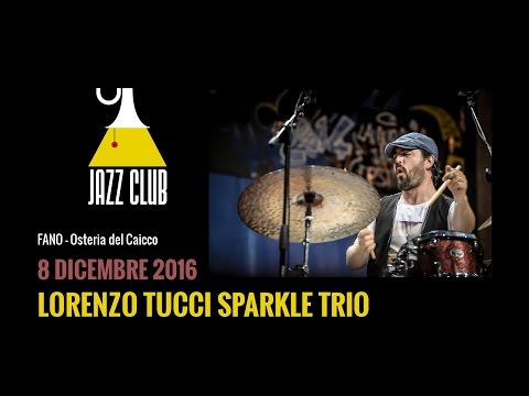 Lorenzo Tucci Sparkle Trio - Fano Jazz Club 2016