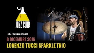 Lorenzo Tucci Sparkle Trio - Fano Jazz Club 2016