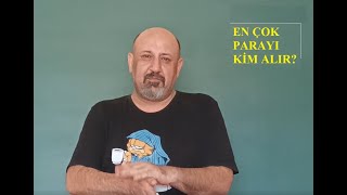 En Çok Parayı Kim Alır?