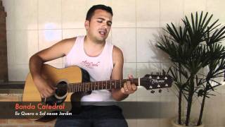 Eu quero o sol nesse Jardim (Banda Catedral)