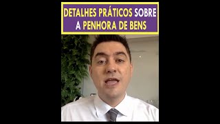 Detalhes práticos sobre a Penhora de Bens