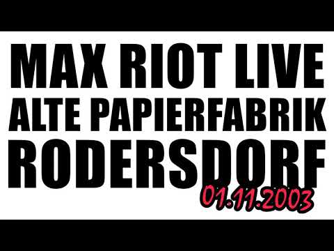Max Riot @ Alte Papierfabrik, Rodersdorf, DE - 01.11.2003