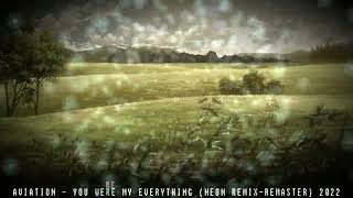 Aviation - You Were My Everything (NEON REMIX-REMASTER) 2022 *Cleaned/HQ Download*