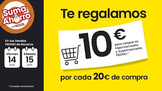 Eroski Suma ahorro con 10 € de regalo por cada 20 € de compra. anuncio