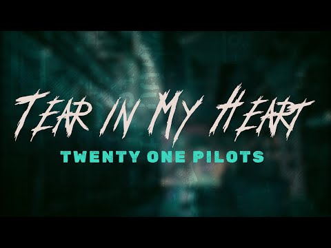 twenty one pilots - Tear in My Heart / Lyrics